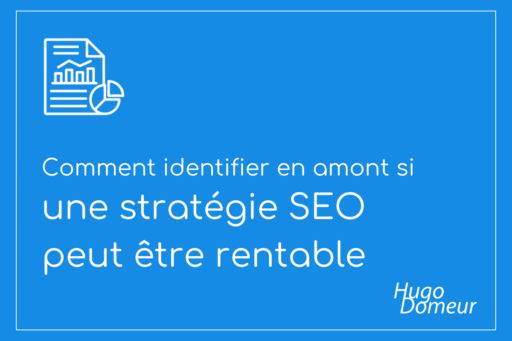 Comment identifier en amont si une stratégie SEO peut être rentable