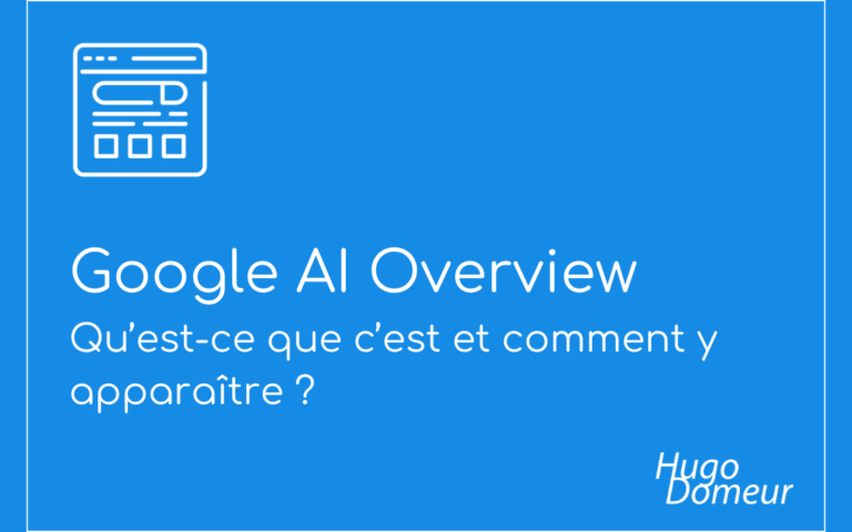 Google AI Overview qu'est-ce que c'est et comment y apparaître